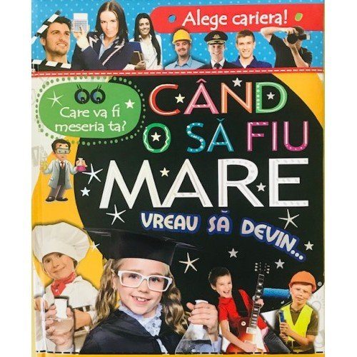 Când o sa fiu mare vreau să devin