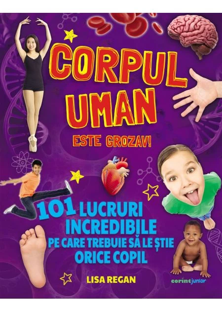Corpul uman este grozav! 101 lucruri incredibile.