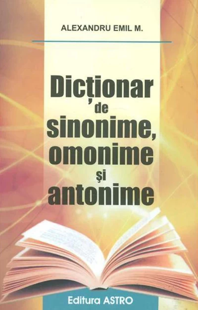 Dictionar de sinonime, omonime si antonime.